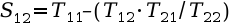 $S_{12} = T_{11} – (T_{12} \cdot T_{21}/T_{22})$